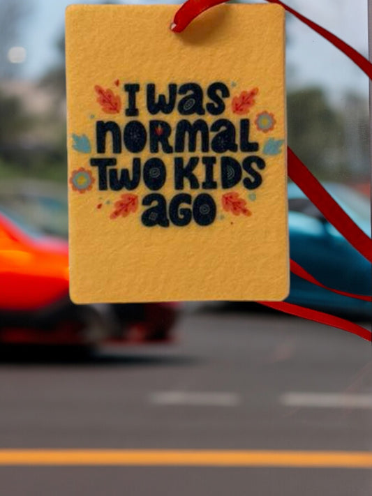 I Was Normal Two Kids Ago Car Freshener